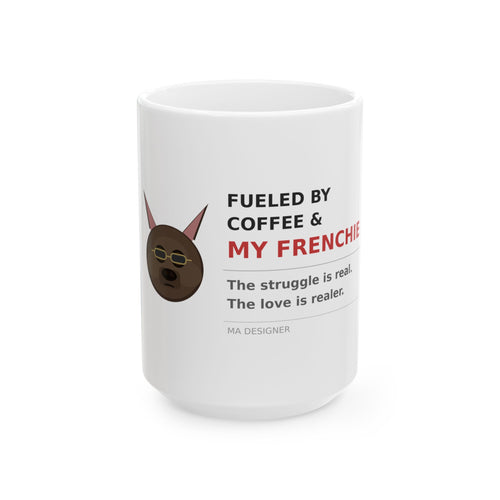 Fueled By Coffee & My Frenchie Ceramic Mug — Funny French Bulldog Coffee Cup (11oz & 15oz)
